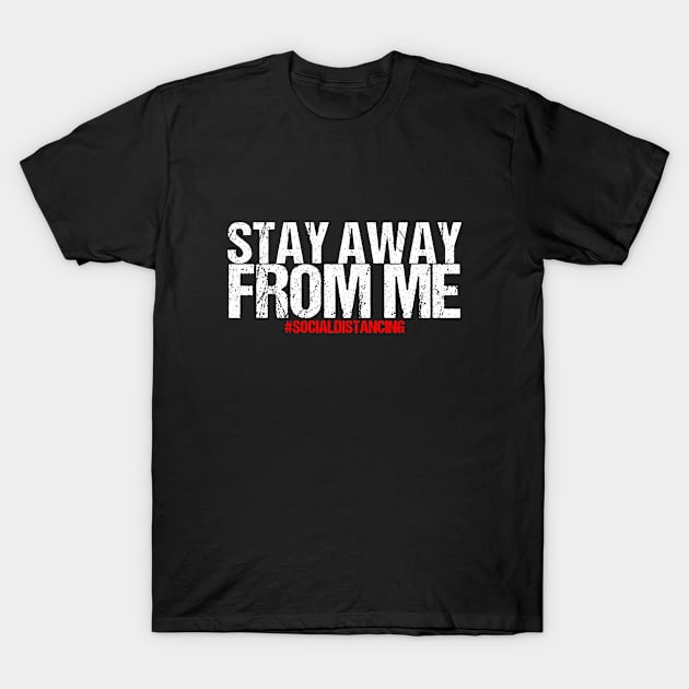 Social Distancing Gift Stay Away From Me T-Shirt by AlphaDistributors